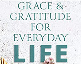 Grace & Gratitude For Everyday Life