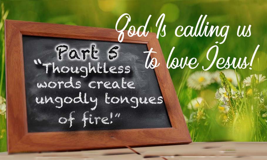 Thoughtless Words Create Tongues of Fire!