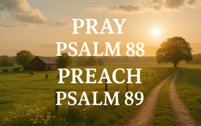 Pray Psalm 88, Preach Psalm 89