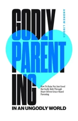 Andrew LInder - Godly Parenting Book Cover Andrew Linder - Godly Prenting