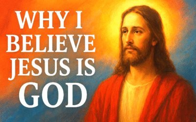 Why I Believe Jesus Christ Is God