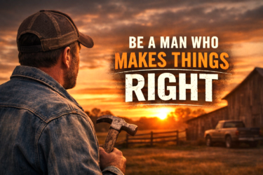 Be a Man who makes Things Right